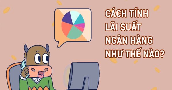 Cách Tính Lãi Suất Mới Của Ngân Hàng Áp Dụng Hiện Nay?