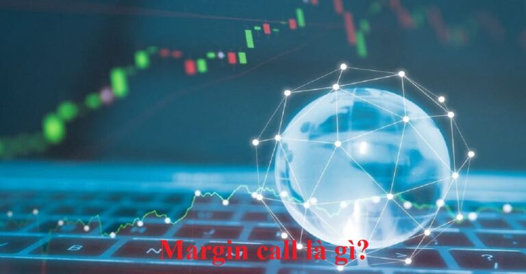 Margin call là gì? Khi nào bị call Margin & cách phòng tránh?