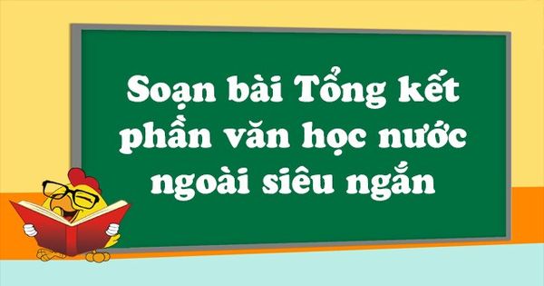 Soạn Bài Tổng Kết Phần Văn Học Nước Ngoài Ngắn Gọn, Đầy Đủ Nhất