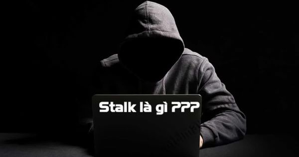 Stalk là gì? Cách ứng phó khi bị stalk