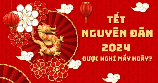 Tết Nguyên Đán 2024: Thời gian, ý nghĩa và truyền thống