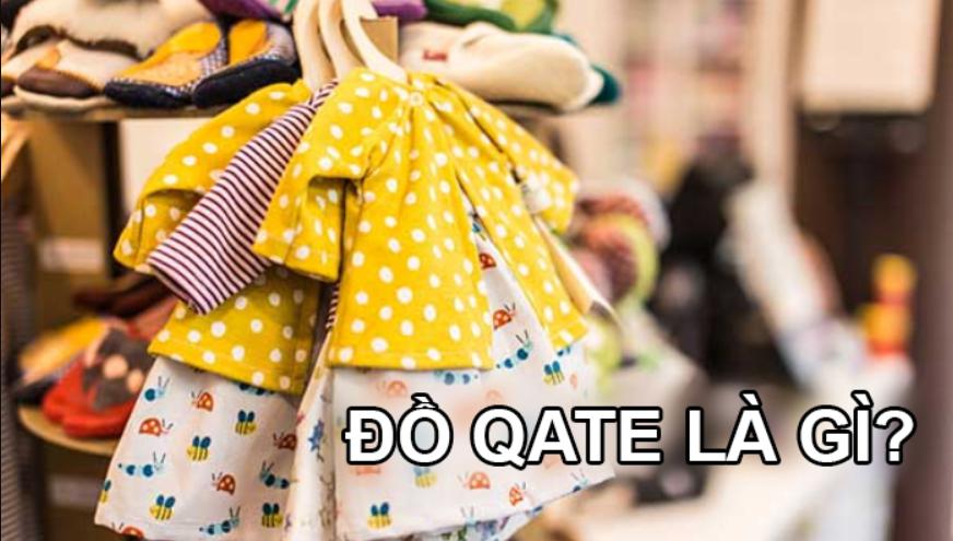 Đồ Qate là gì? Nguồn hàng lấy sỉ quần áo trẻ em chất lượng