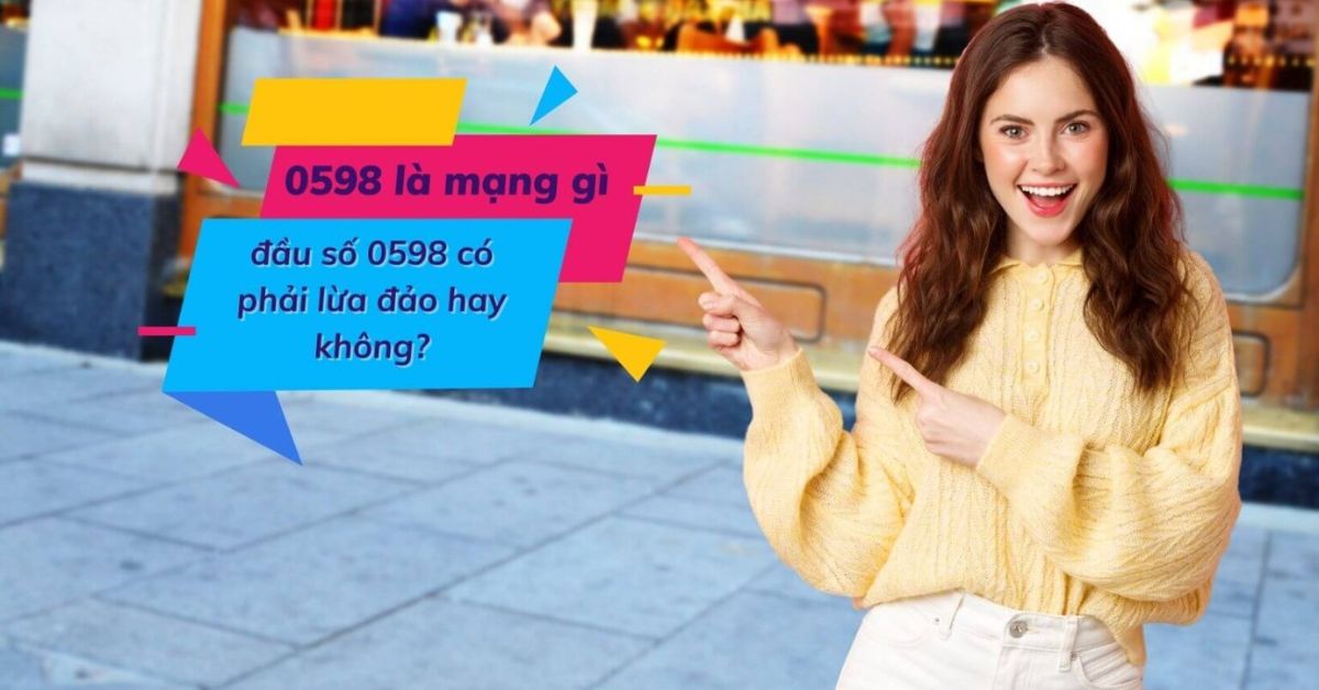 0598 là mạng gì? Đầu số 0598 được đổi thành đầu số nào?