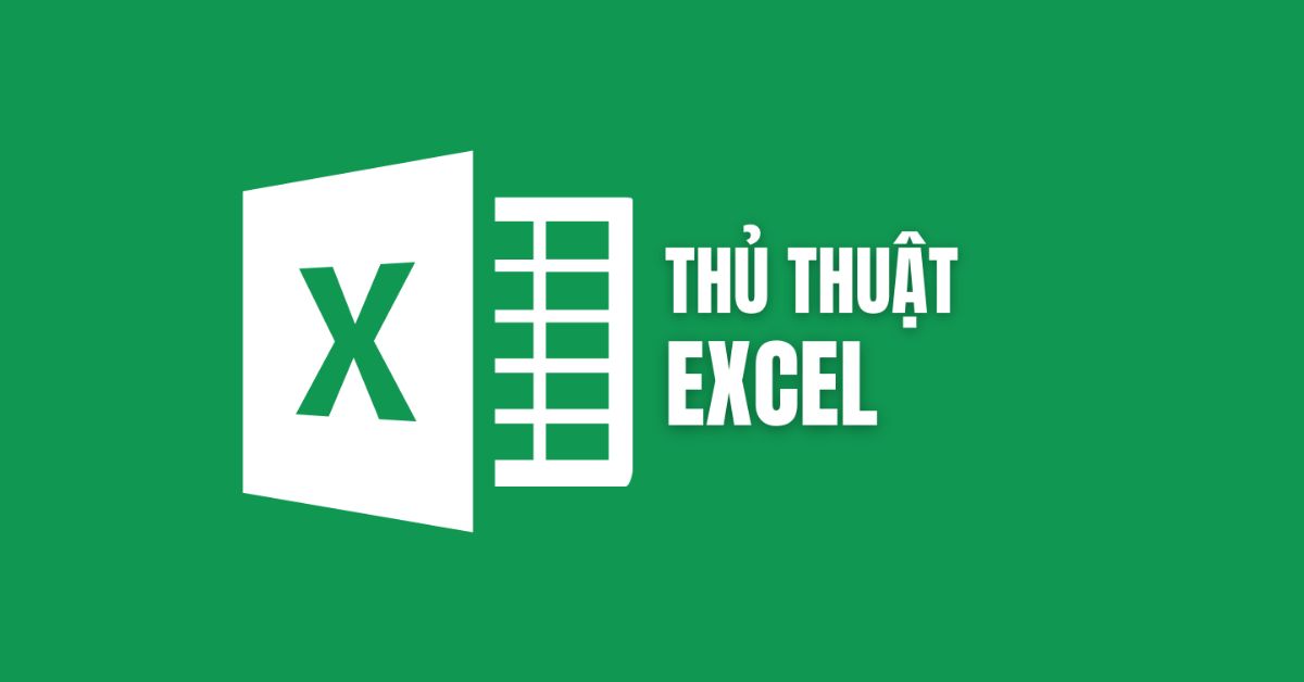 10 thủ thuật Excel cực kỳ hữu ích, bắt buộc phải nhớ