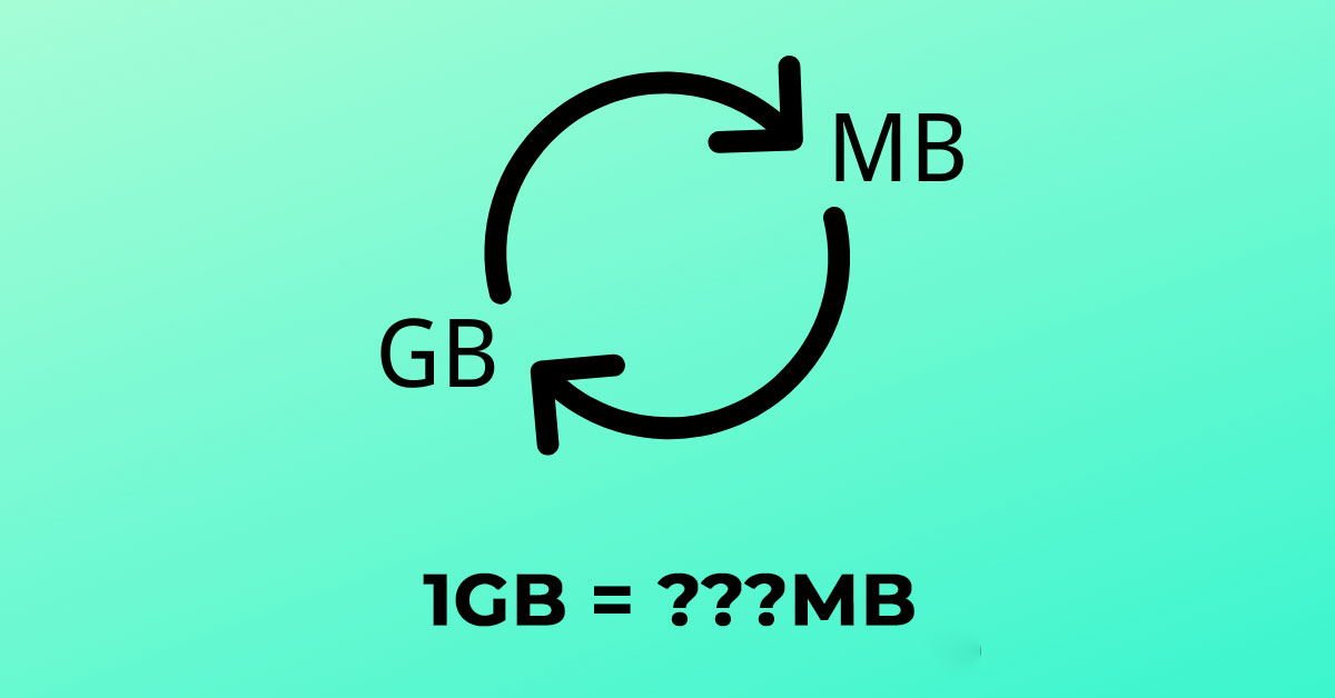 1GB bằng bao nhiêu MB? Cách quy đổi nhanh như thế nào?