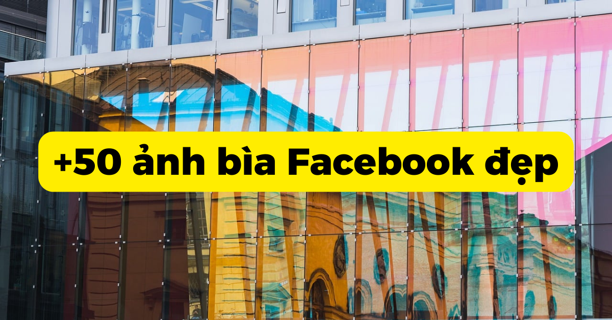 Ảnh bìa facebook đẹp: +50 hình ảnh độc đáo, thú vị