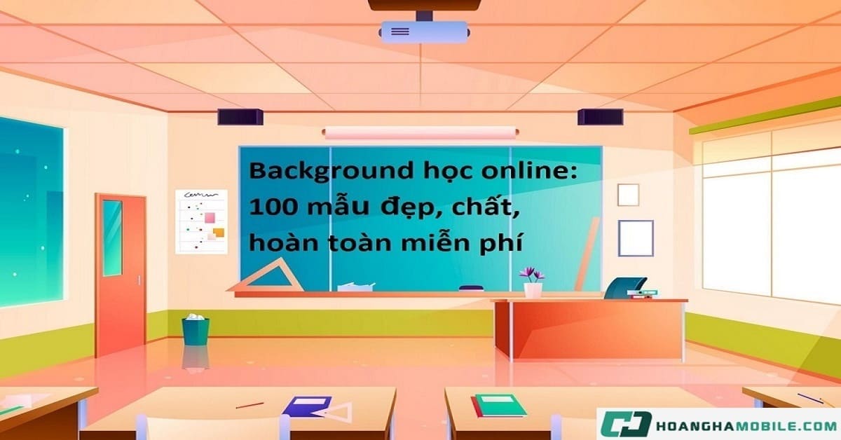 Background học online:  100 mẫu đẹp, chất, hoàn toàn miễn phí