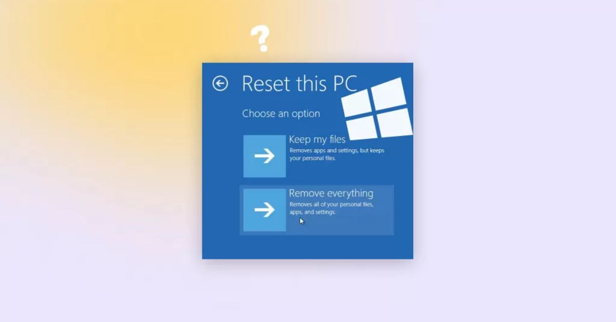 Cách reset Win 10 trên PC/laptop mà không mất dữ liệu