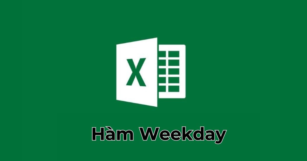 Cách sử dụng hàm Weekday trong Excel chi tiết và dễ hiểu nhất