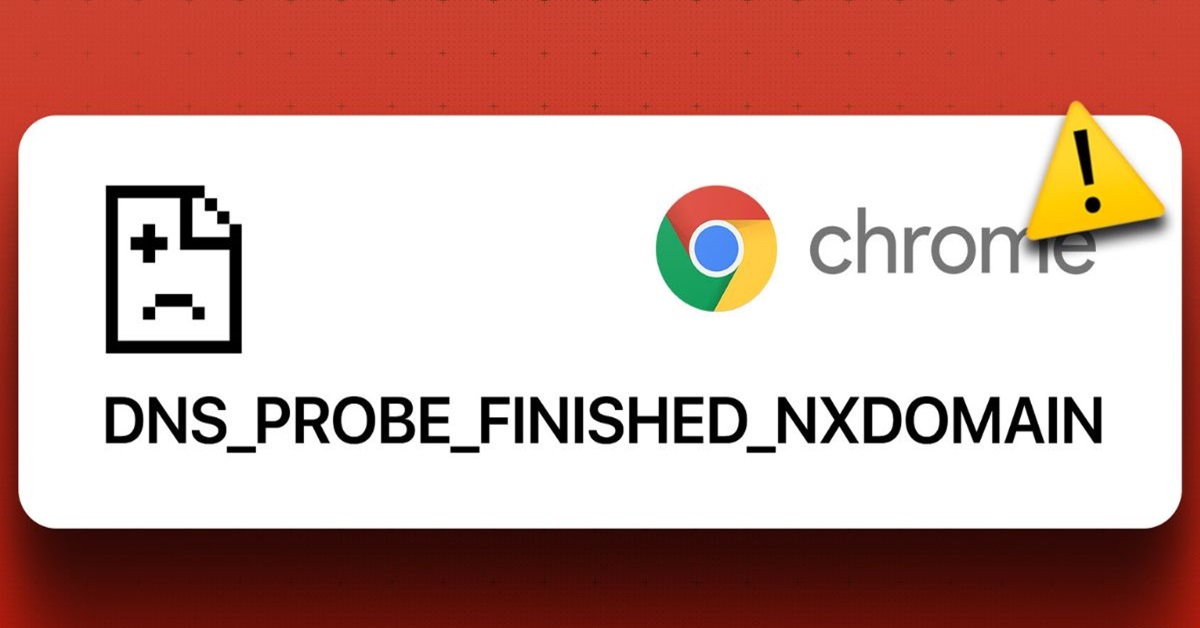 Cách sửa lỗi dns_probe_finished_nxdomain (nhiều cách khác nhau)