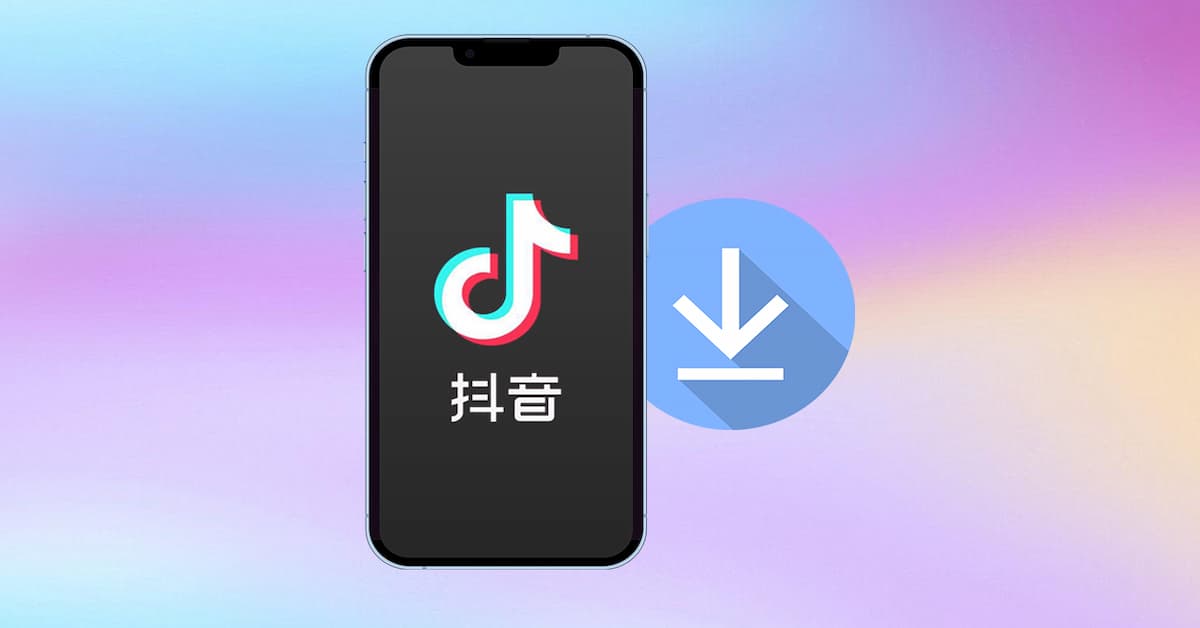 Cách tải video Tiktok Trung Quốc trên điện thoại nhanh chóng