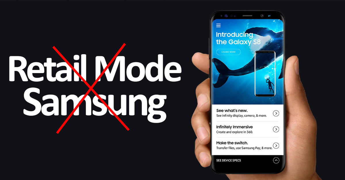 Cách tắt chế độ Retail mode trên Samsung và các dòng điện thoại khác