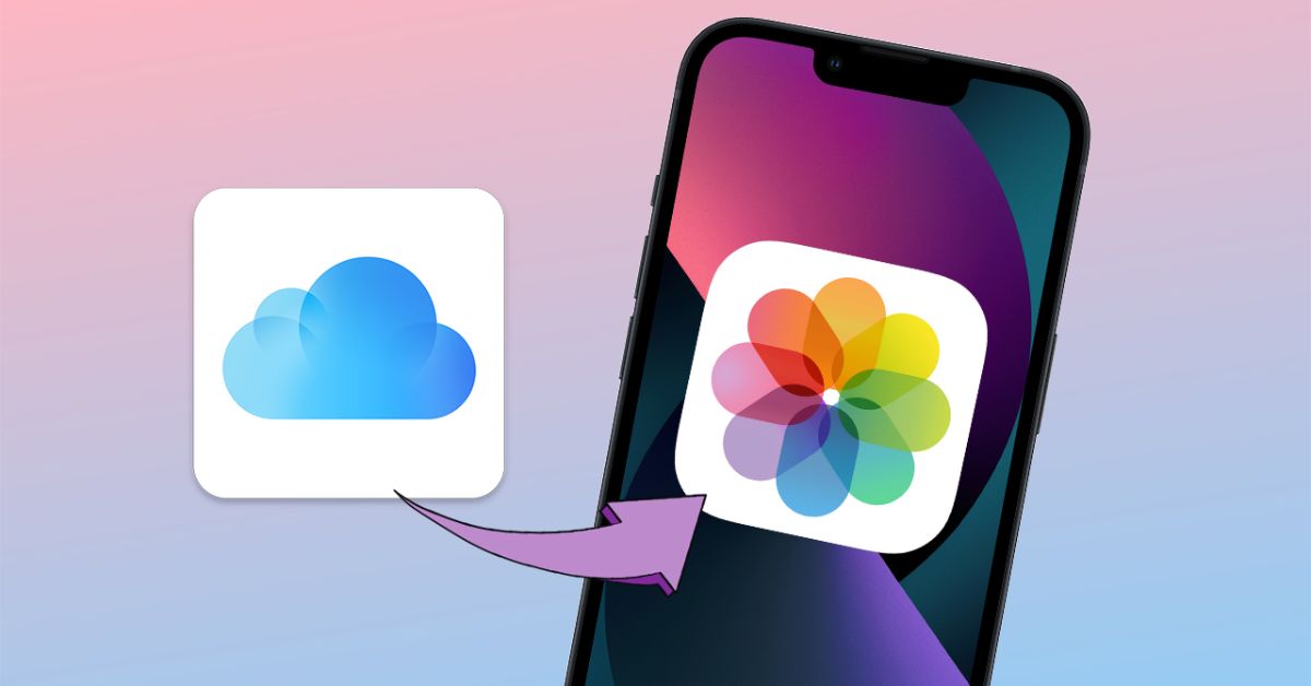 Cách xem ảnh iCloud trên iPhone để bạn quản lý hoặc xem lại những kỷ niệm đáng nhớ cực kỳ dễ dàng