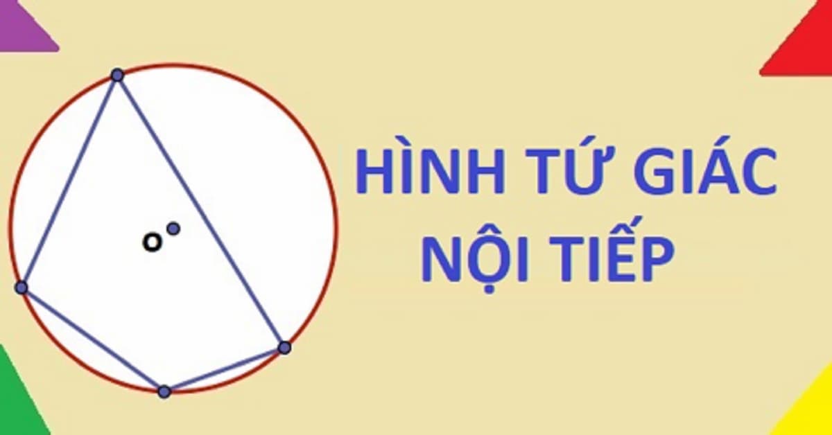 Dấu hiệu nhận biết tứ giác nội tiếp và ví dụ minh hoạ