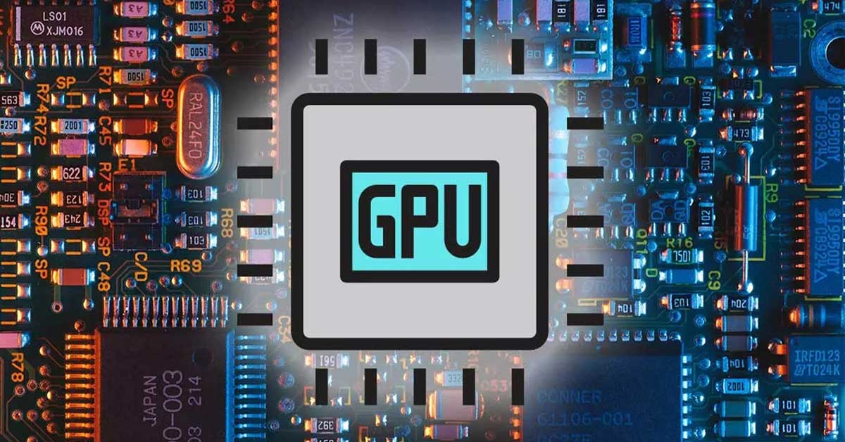 GPU là gì? GPU ảnh hưởng gì đến công việc và giải trí