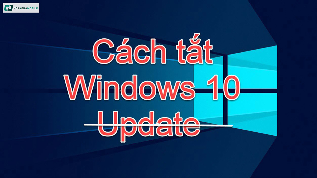 Hướng dẫn bạn đọc cách tắt update Win 10 thành công 100%