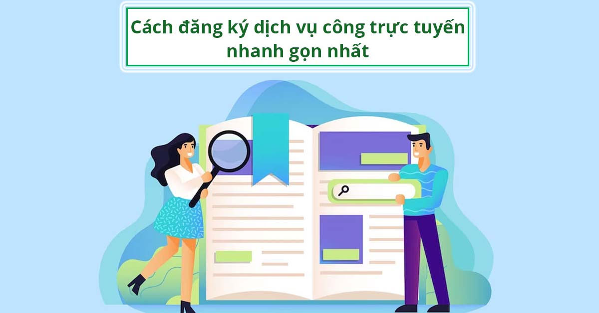 Hướng dẫn cách đăng ký dịch vụ công trực tuyến nhanh gọn nhất