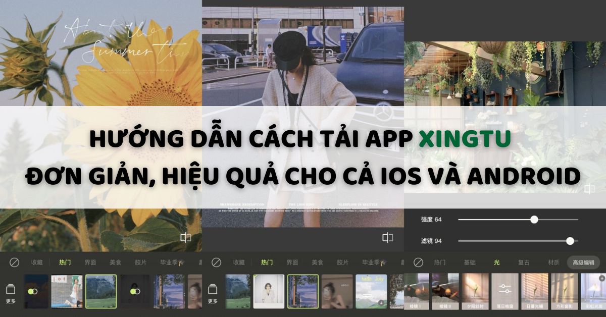 Hướng dẫn cách tải app Xingtu đơn giản, hiệu quả cho cả iOS và Android