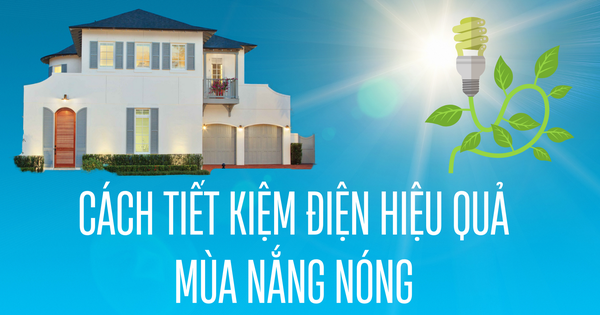 Những cách tiết kiệm điện hiệu quả trong gia đình mùa nắng nóng