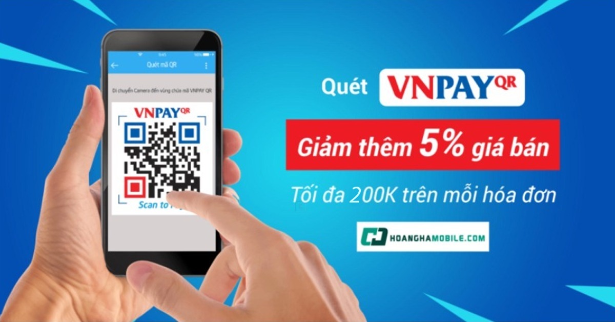 Quét mã VnPay, giảm giá 5% toàn bộ sản phẩm, tối đa 200.000 tại Hoàng Hà Mobile