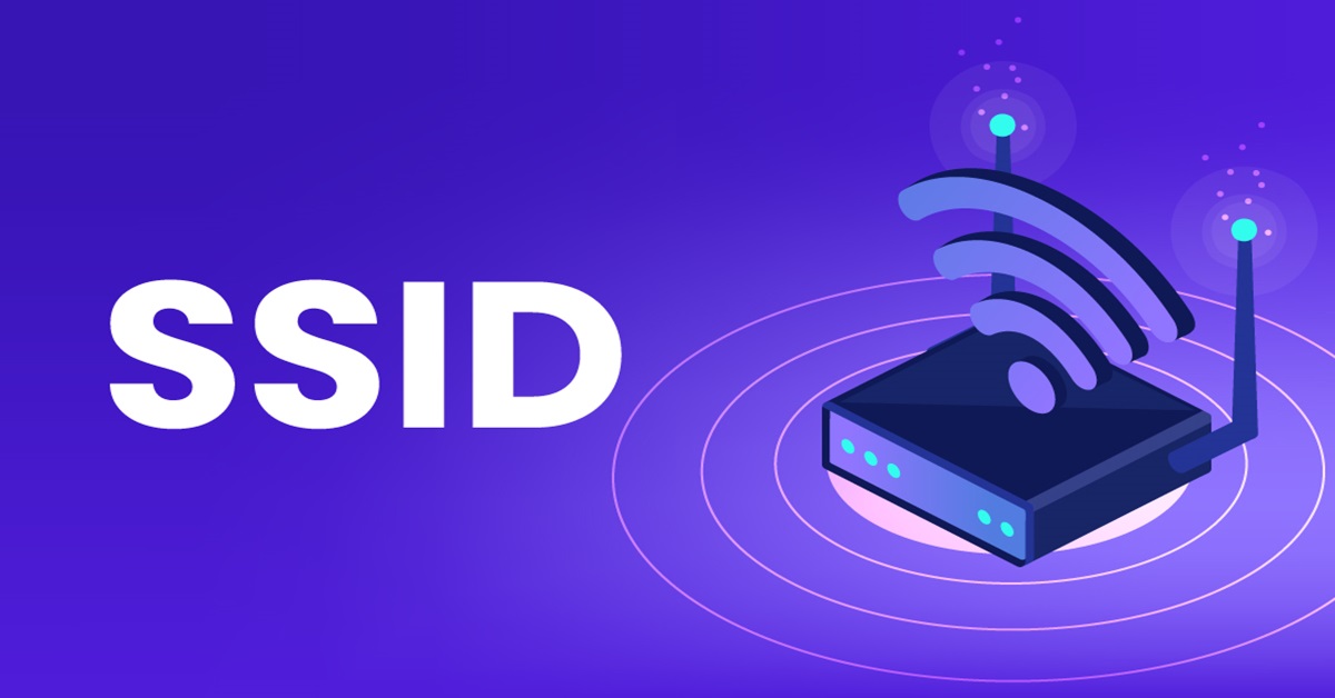 SSID là gì? Công dụng của SSID và cách sử dụng SSID hiệu quả