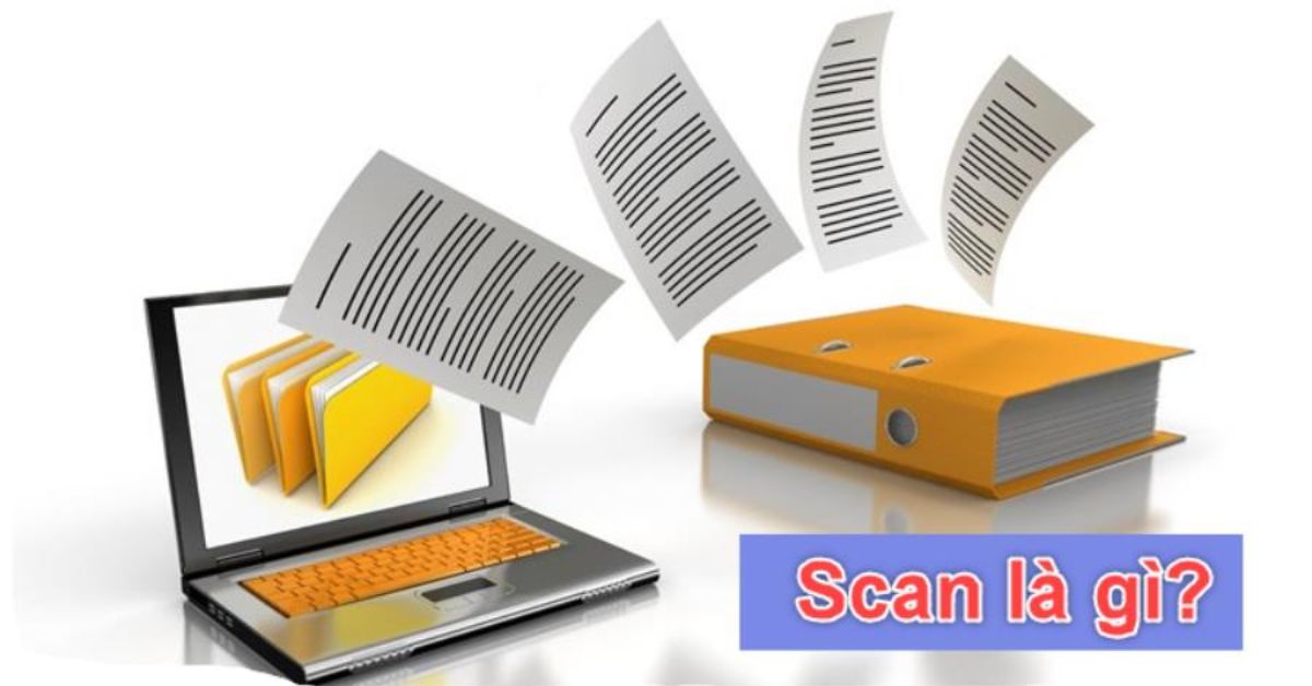 Scan là gì? Có công dụng gì? Làm sao để Scan giấy tờ được?