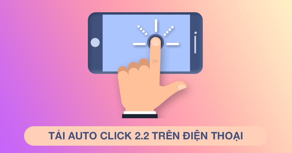 Tải và sử dụng Auto Click 2.2 trên điện thoại