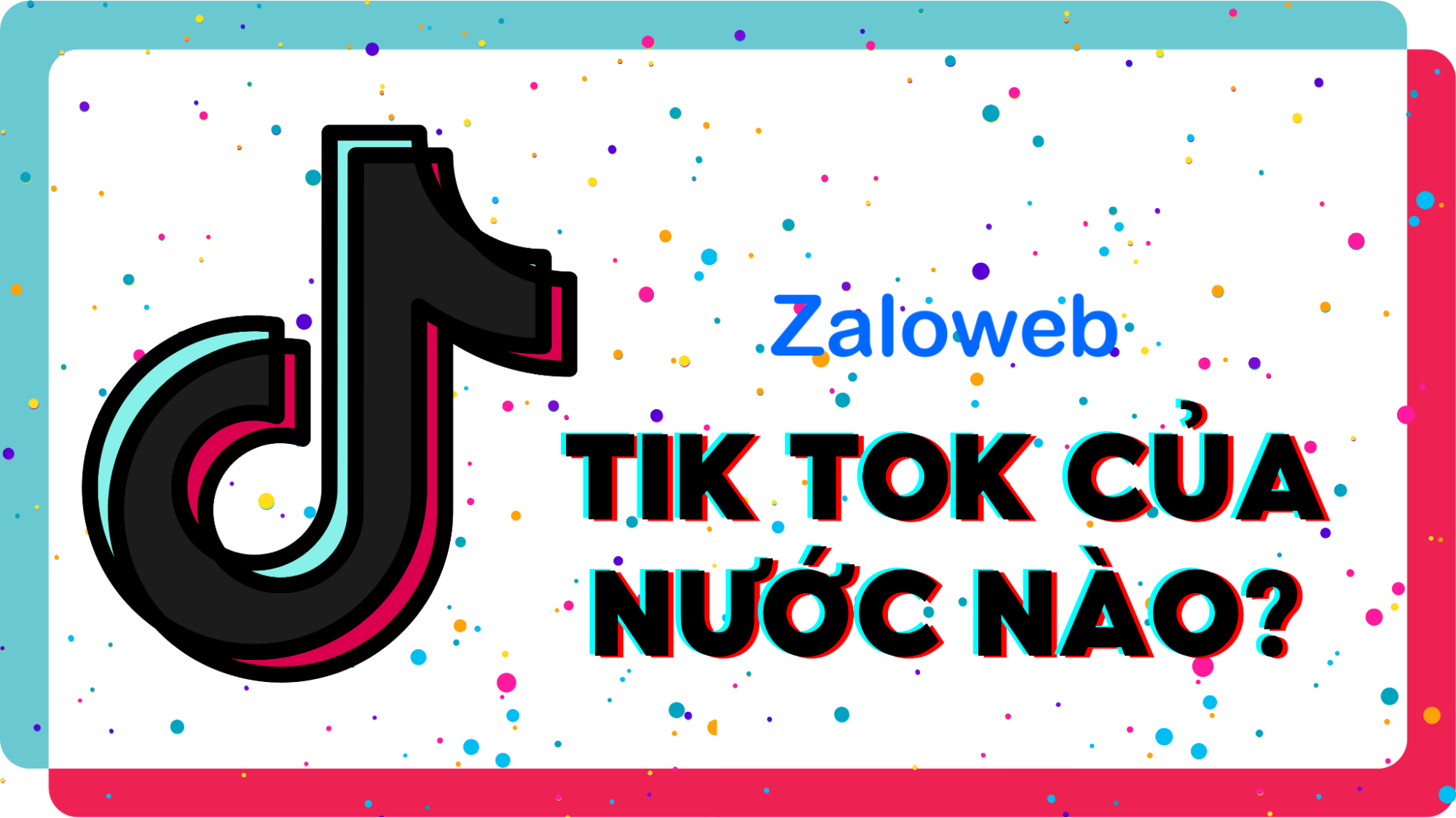 Tik tok của nước nào? Tất tần tật về tik tok mới nhất 2024