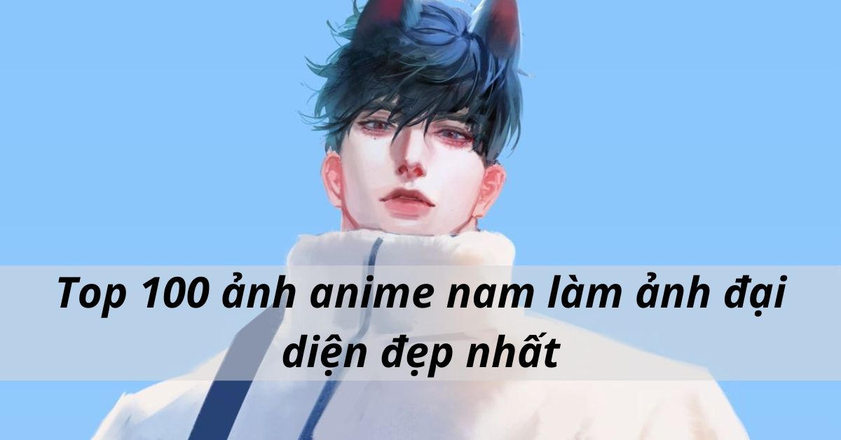 Top 100 ảnh anime nam làm ảnh đại diện đẹp nhất