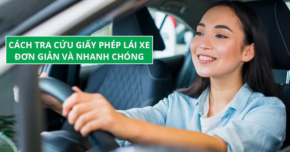 Tra cứu giấy phép lái xe: Cách tra cứu nhanh nhất