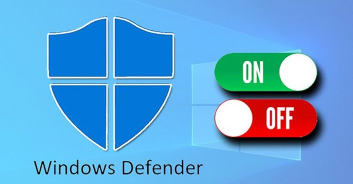 Window Defender là gì? Cách bật, tắt Window Defender đơn giản nhất