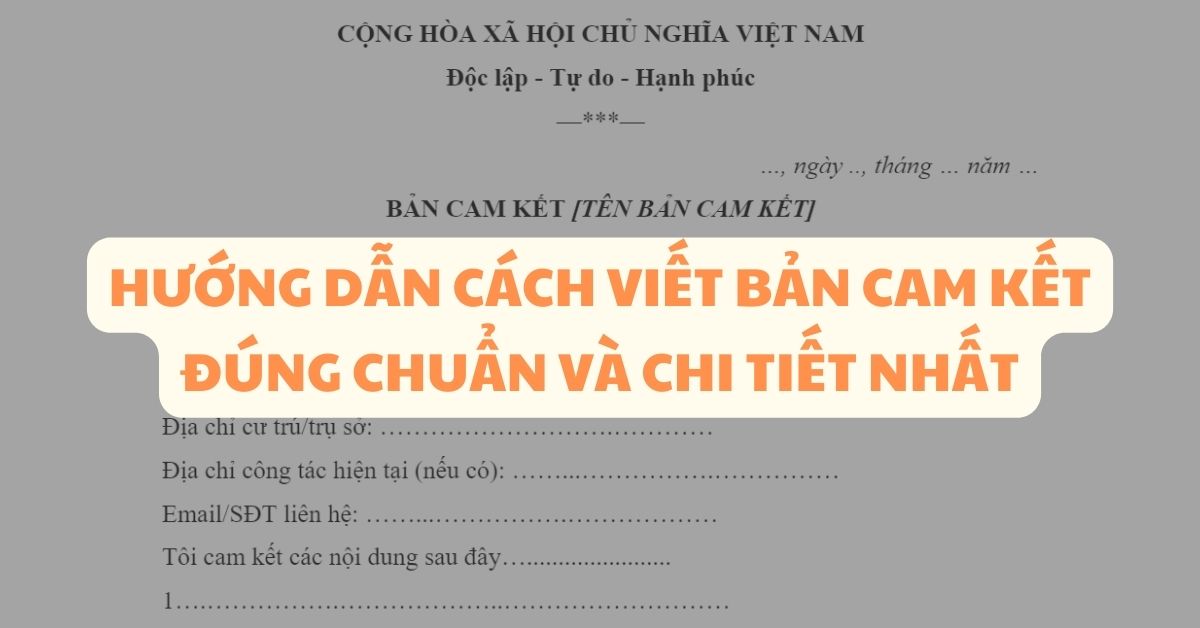 Hướng dẫn cách viết bản cam kết đúng chuẩn và chi tiết nhất