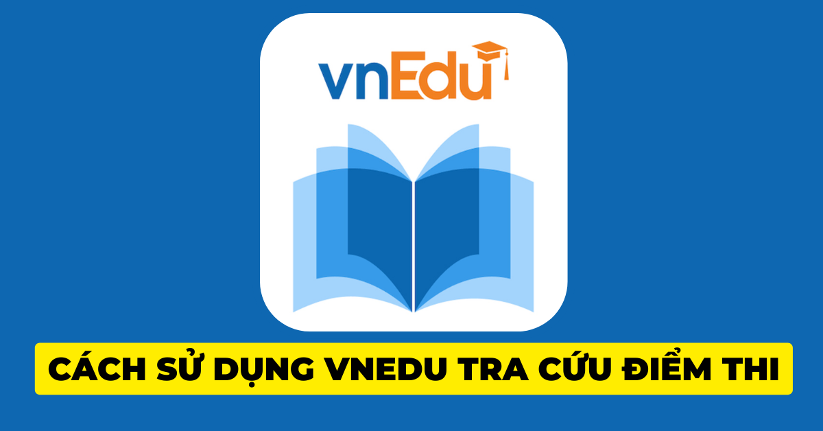 vnedu: hướng dẫn cách tra cứu điểm thi