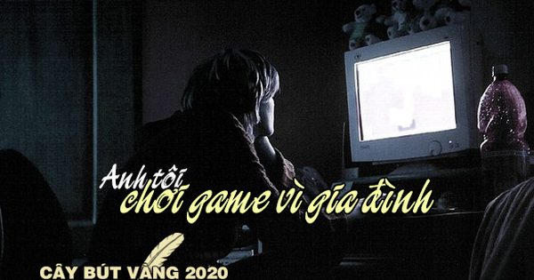 [Cây Bút Vàng 2020] Anh tôi đã 'chơi game vì gia đình'