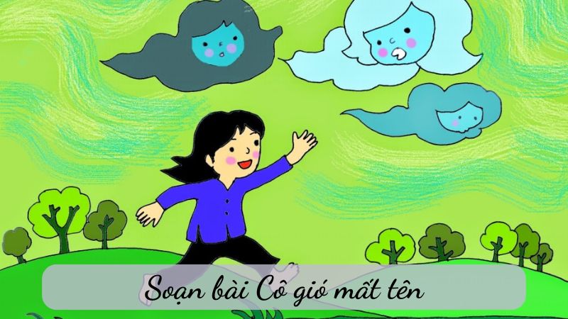 Soạn bài Cô gió mất tên – Chân trời sáng tạo lớp 6