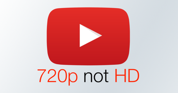 YouTube thay đổi định nghĩa độ phân giải video: 720p không phải HD, 1080p trở lên mới là HD