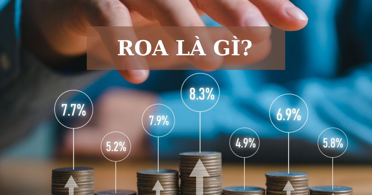 Chỉ số ROA là gì? Chỉ số ROA có ý nghĩa gì với nhà đầu tư?