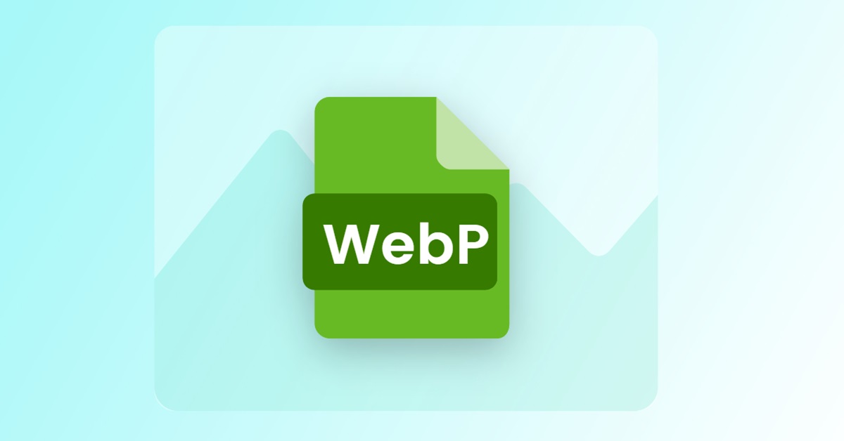 File WEBP là gì? Cách mở và chuyển đổi file WEBP to JPG, PNG, PDF