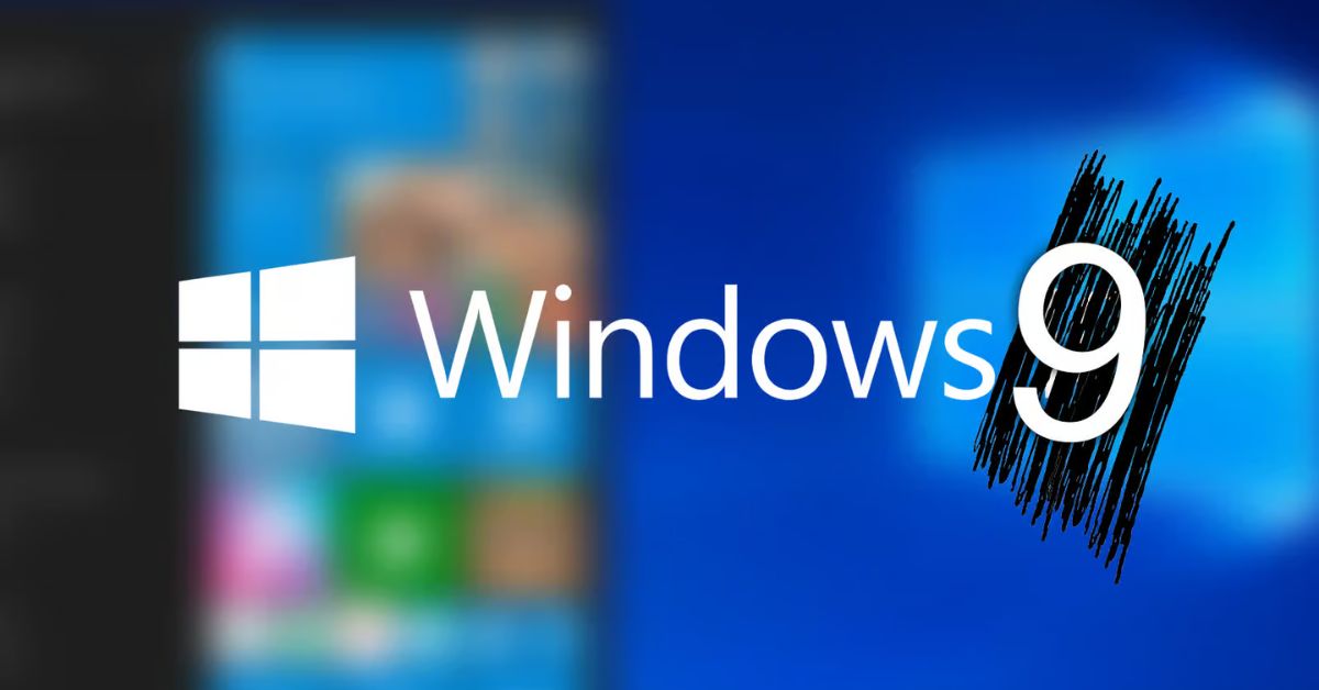 Tại sao Microsoft bỏ qua phiên bản Windows 9?