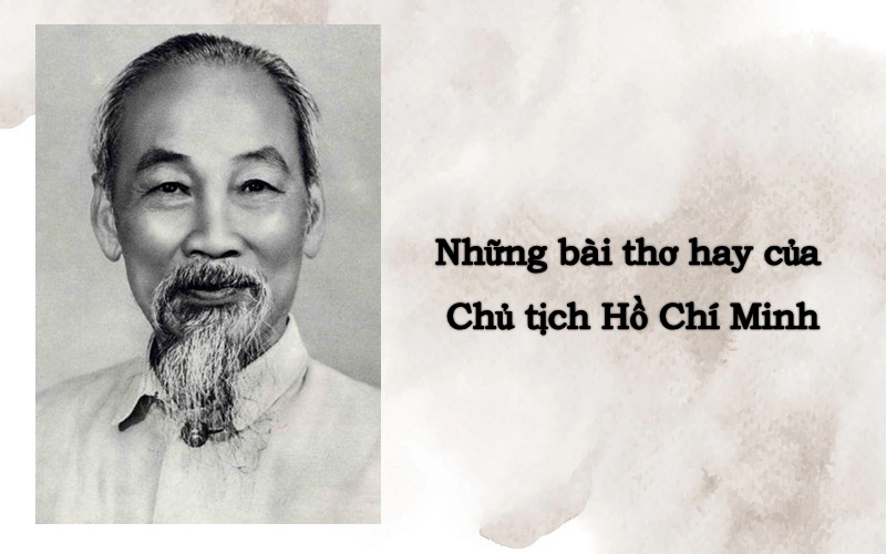 Những bài thơ Hồ Chí Minh hay nhất mọi thời đại