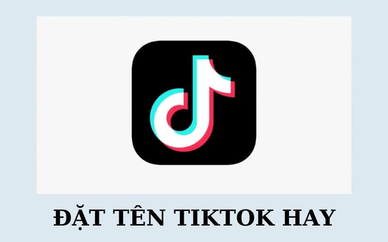 những cái tên hay để tặng tiktok