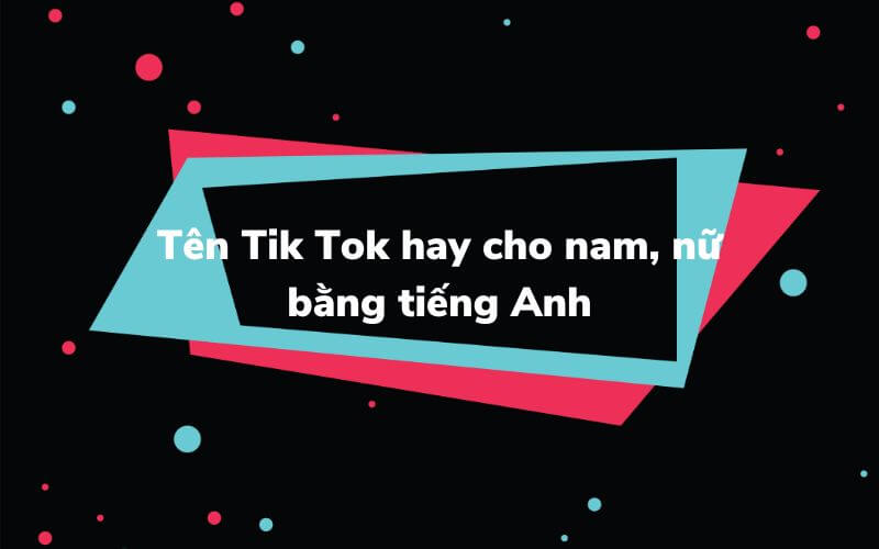 TikTok hoặc tên tiếng Anh nam và nữ