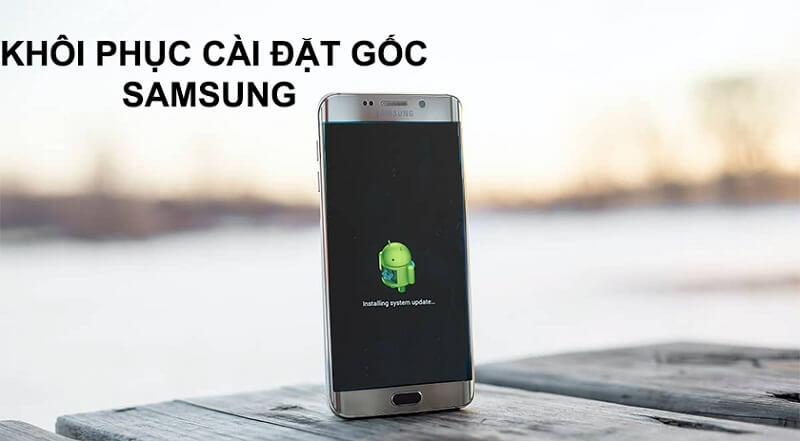 Khôi phục cài đặt gốc trên điện thoại Samsung là gì?