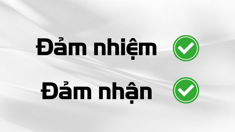 Đảm nhận hay đảm nhiệm