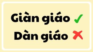 dàn giáo hay giàn giáo đúng chính tả