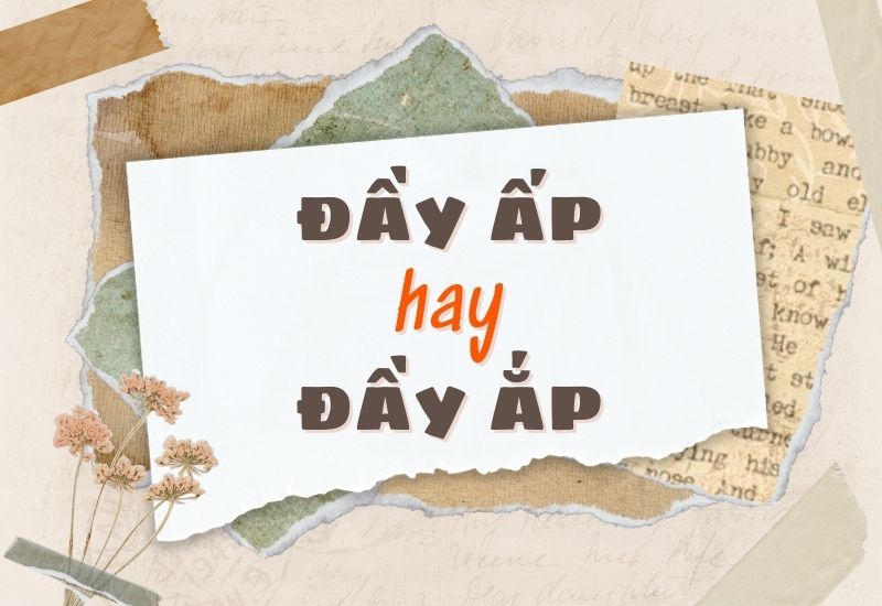 Đầy ấp hay đầy ắp