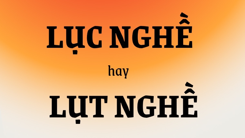 lục nghề hay lụt nghề