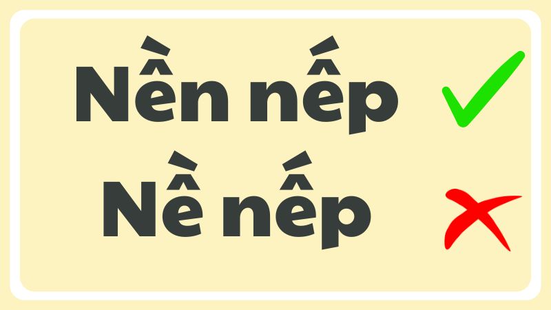 Nề nếp hay nền nếp từ nào đúng chính tả