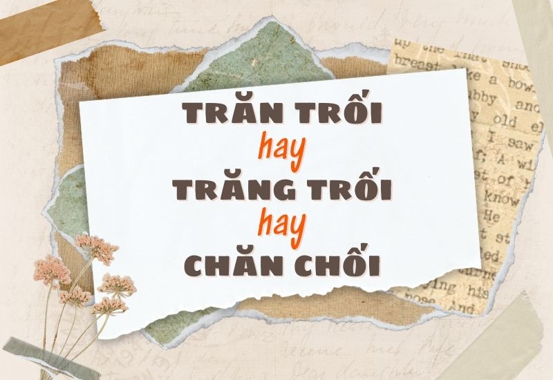 trăn trối hay trăng trối hay chăn chối