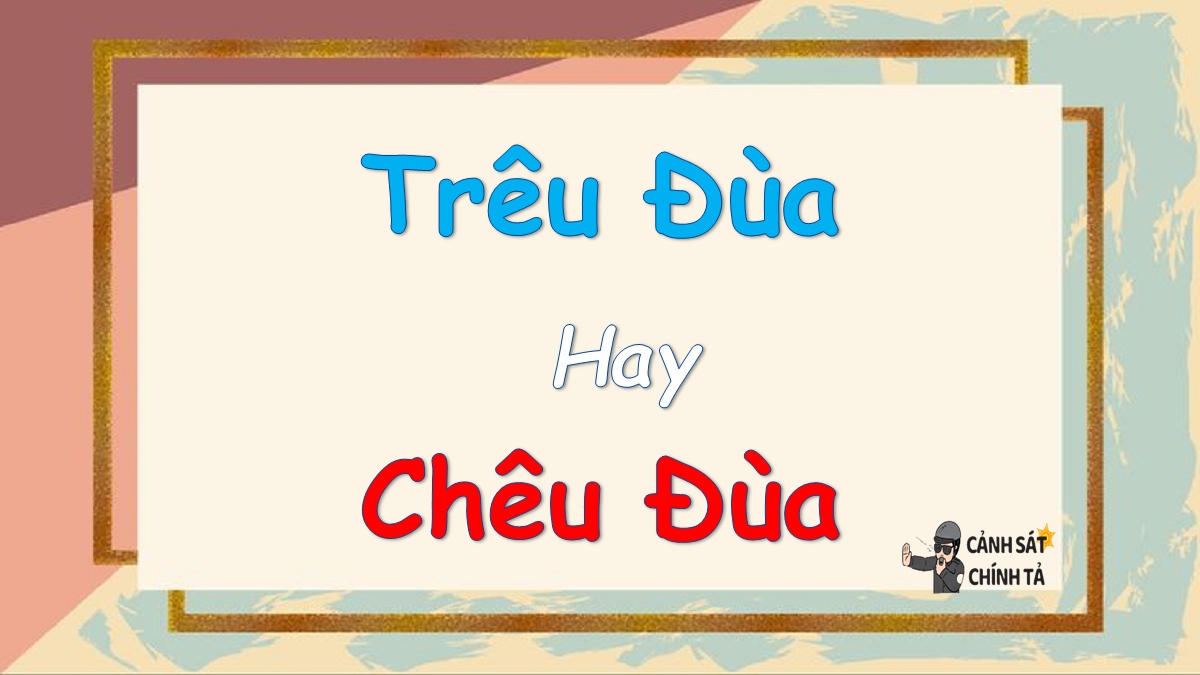 trêu đùa hay chêu đùa